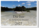 Die Isar - Von Scharnitz bis München (Wandkalender 2025 DIN A3 quer), CALVENDO Monatskalender
