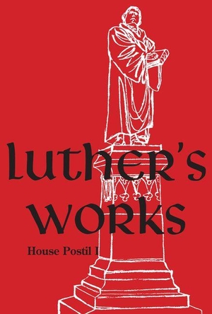 Luther, Martin. Luther's Works, Volume 80 (House Postils I). Concordia Publishing House, 2026.