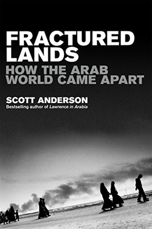 Anderson, Scott. Fractured Lands - How the Arab World Came Apart. Pan Macmillan, 2017.
