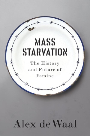 De Waal, Alex. Mass Starvation - The History and Future of Famine. John Wiley and Sons Ltd, 2017.