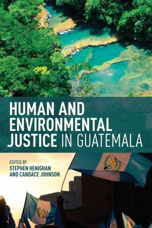 Henighan, Stephen / Candace Johnson (Hrsg.). Human and Environmental Justice in Guatemala. University of Toronto Press, 2018.