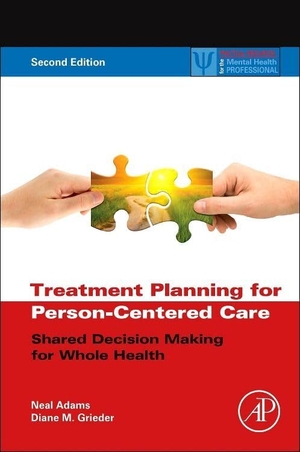 Adams, Neal / Diane M. Grieder. Treatment Planning for Person-Centered Care - Shared Decision Making for Whole Health. Elsevier Inc, 2014.