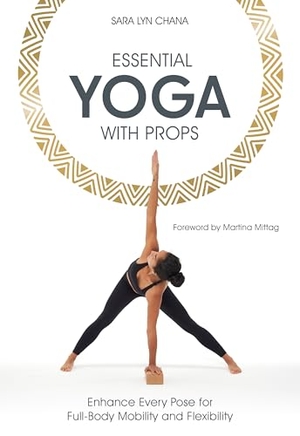 Chana, Sara Lyn. Essential Yoga with Props - Enhance Every Pose for Full-Body Mobility and Flexibility. Meyer & Meyer Sport, 2025.