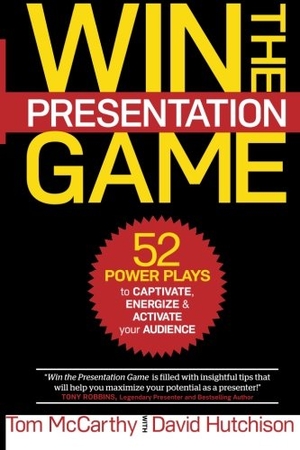 Hutchison, David / Thomas Mccarthy. Win the Presentation Game: 52 Power Plays to Captivate, Energize & Activate your Audience. Touchladybirdlucky Studios, 2015.