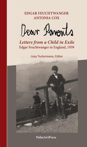Feuchtwanger, Edgar / Antonia Cox. Dear Parents - Letters from a Child in Exile; Edgar Feuchtwanger in England 1939. PalmArtPress, 2026.