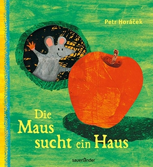 Horacek, Petr. Die Maus sucht ein Haus. FISCHER Sauerländer, 2012.