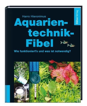 Hieronimus, Harro. Aquarientechnik-Fibel - Wie funktioniert's, was ist notwendig?. Daehne Verlag, 2009.