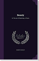 Beauty: Or The art of Charming. A Poem