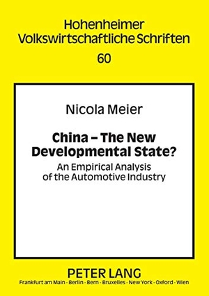 Meier, Nicola. China ¿ The New Developmental State? - An Empirical Analysis of the Automotive Industry. Peter Lang, 2009.