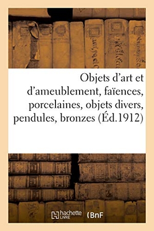 Mannheim, Mm.. Objets d'art et d'ameublement, faïences, porcelaines, objets divers, pendules, bronzes, dentelles - étoffes, meubles. Hachette Livre, 2021.