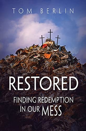 Berlin, Tom. Restored - Finding Redemption in Our Mess. Abingdon Press, 2016.