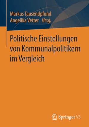 Vetter, Angelika / Markus Tausendpfund (Hrsg.). Politische Einstellungen von Kommunalpolitikern im Vergleich. Springer Fachmedien Wiesbaden, 2017.