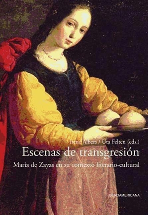 Albers, Irene / Uta Felte. Escenas de transgresión : María de Zayas en su contexto literario-cultural. Iberoamericana Editorial Vervuert, S.L., 2009.