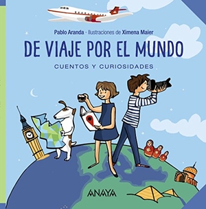 Aranda, Pablo / Ximena Maier. De viaje por el mundo. Cuentos y curiosidades. Anaya Educación, 2017.