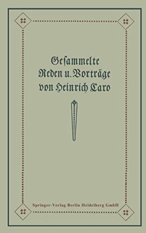 Caro, Amalie / Heinrich Caro. Gesammelte Reden und Vorträge. Springer Berlin Heidelberg, 1913.