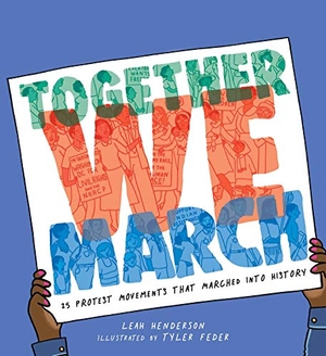 Henderson, Leah. Together We March - 25 Protest Movements That Marched Into History. Atheneum Books for Young Readers, 2021.