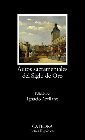 Arellano Ayuso, Ignacio. Autos sacramentales del Siglo de Oro. Ediciones Cátedra, 2018.