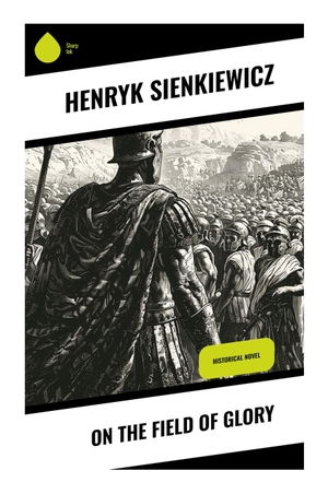 Sienkiewicz, Henryk. On the Field of Glory - A Seventeenth-Century Polish Commonwealth Romance of Szlachta Honor, Cavalry, and the Road to Vienna. Sharp Ink, 2024.