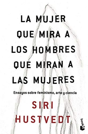 Hustvedt, Siri. La mujer que mira a los hombres que miran a las mujeres : ensayos sobre feminismo, arte y ciencia. Booket, 2019.