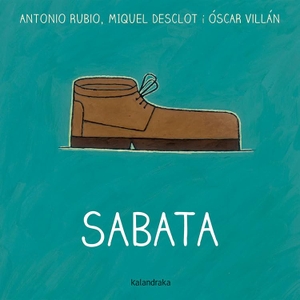 Rubio, Antonio / Miquel Desclot. Sabata. Kalandraka Catalunya, 2016.