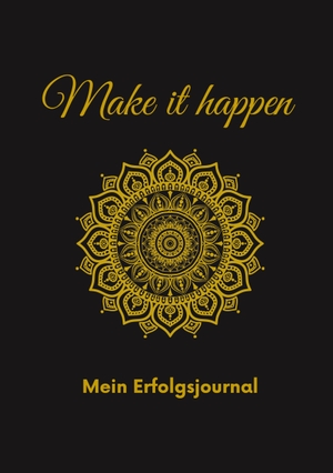 Michels, Lucia. Make it happen - Mein Erfolgsjournal (Ringbuch). Books on Demand, 2023.