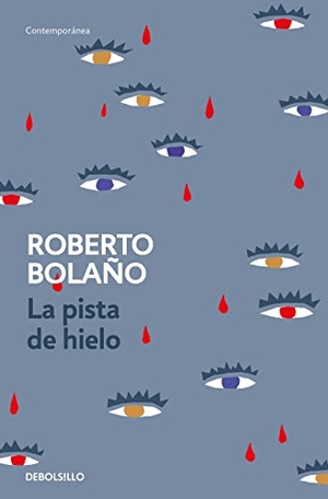 Bolaño, Roberto. La pista de hielo. DEBOLSILLO, 2017.