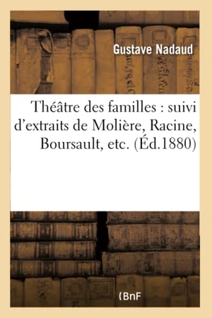 Nadaud, Gustave / Ordonneau, Maurice et al. Théâtre des familles - suivi d'extraits de Molière, Racine, Boursault, etc.. Hachette Livre, 2018.