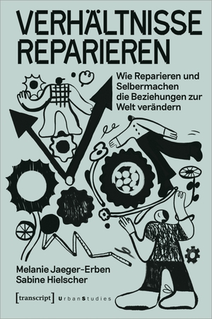 Jaeger-Erben, Melanie / Sabine Hielscher. Verhältnisse reparieren - Wie Reparieren und Selbermachen die Beziehungen zur Welt verändern. Transcript Verlag, 2022.