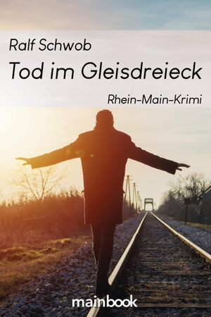 Schwob, Ralf. Tod im Gleisdreieck - Rhein-Main-Krimi. Mainbook Verlag, 2020.