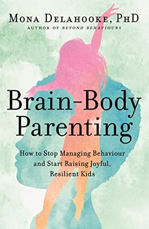 Delahooke, Mona. Brain-Body Parenting - How to Stop Managing Behaviour and Start Raising Joyful, Resilient Kids. John Murray Press, 2022.