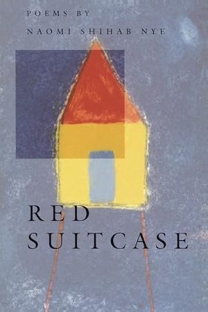 Nye, Naomi Shihab. Red Suitcase. BOA Editions, 1994.