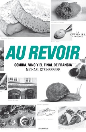 Steinberg, Michael. Au Revoir: Comida, Vino y el Final de Francia = Au Revoir. Amazon Digital Services LLC - Kdp, 2010.