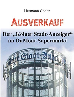 Conen, Hermann. Ausverkauf - Der "Kölner Stadt-Anzeiger" im DuMont-Supermarkt. Books on Demand, 2019.