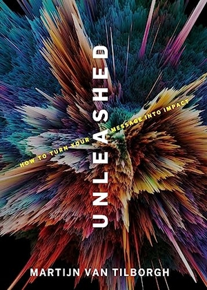 Tilborgh, Martijn van. Unleashed - How to Turn Your Message Into Impact!. Kudu Publishing, 2019.