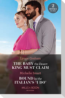 The Baby The Desert King Must Claim / Bound By The Italian's 'I Do'