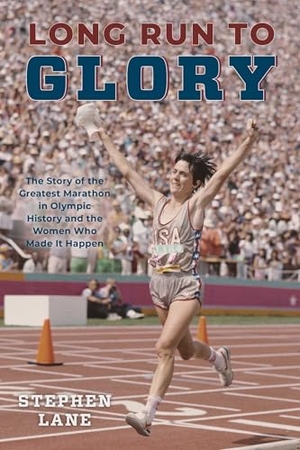 Lane, Stephen. Long Run to Glory - The Story of the Greatest Marathon in Olympic History and the Women Who Made It Happen. Globe Pequot Publishing, 2023.