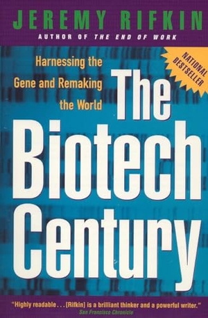 Rifkin, Jeremy. The Biotech Century - Harnessing the Gene and Remaking the World. Penguin Publishing Group, 1999.