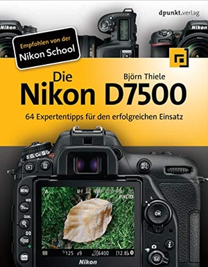 Thiele, Björn. Die Nikon D7500 - 64 Expertentipps für den erfolgreichen Einsatz. dpunkt.Verlag, 2018.