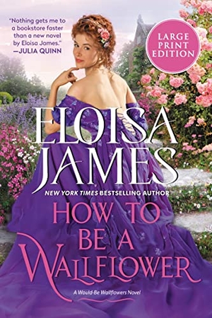 James, Eloisa. How to Be a Wallflower - A Would-Be Wallflowers Novel. HarperCollins, 2022.