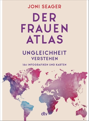 Seager, Joni. Der Frauenatlas - Ungleichheit verstehen: 164 Infografiken und Karten. dtv Verlagsgesellschaft, 2022.