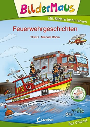 THiLO. Bildermaus - Feuerwehrgeschichten - Mit Bildern lesen lernen - Ideal für die Vorschule und Leseanfänger ab 5 Jahre. Loewe Verlag GmbH, 2021.