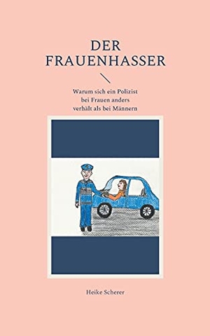 Scherer, Heike. Der Frauenhasser - Warum sich ein Polizist bei Frauen anders verhält als bei Männern. Books on Demand, 2021.