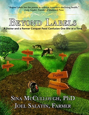 Mccullough, Sina / Joel Salatin. Beyond Labels - A Doctor and a Farmer Conquer Food Confusion One Bite at a Time. Rizzoli International Publications, 2020.