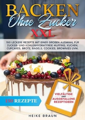 Braun, Heike. Backen ohne Zucker XXL - 150 leckere Rezepte mit einer großen Auswahl für zucker- und kohlenhydratefreie Muffins, Kuchen, Cupcakes, Brote, Bagels, Cookies, Brownies uvm.. tredition, 2023.