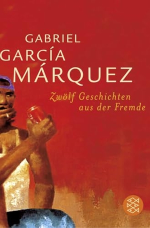 García Márquez, Gabriel. Zwölf Geschichten aus der Fremde - Erzählungen. S. Fischer Verlag, 2004.