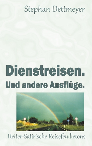 Dettmeyer, Stephan. Dienstreisen. Und andere Ausflüge.. Books on Demand, 2020.