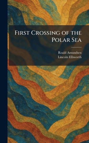 Amundsen, Roald / Lincoln Ellsworth. First Crossing of the Polar Sea. Tradd Street Press, 2026.