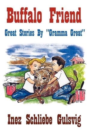 Gulsvig, Inez Schliebe. Buffalo Friend - Great Stories By "Gramma Great". AuthorHouse, 2006.