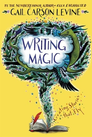 Levine, Gail Carson. Writing Magic - Creating Stories that Fly. HarperCollins Publishers Inc, 2015.