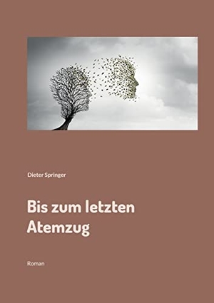 Springer, Dieter. Bis zum letzten Atemzug - Roman. Books on Demand, 2022.